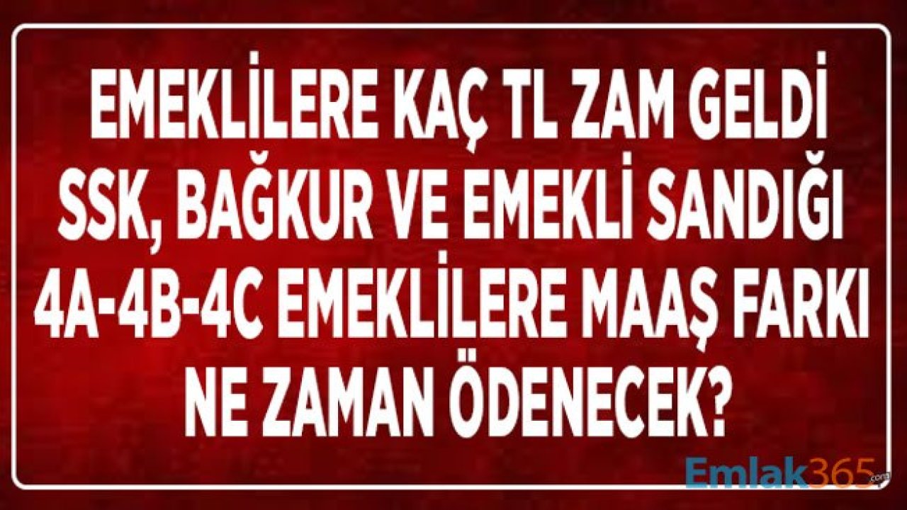 SSK Emeklilerine Ne Kadar Zam Yapıldı, SGK, 4C Emekli Maaş Farkları Ne Zaman Ödenecek?