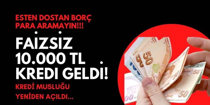 Özel bankalar KREDİ musluklarını AÇTI! Eşten dosttan borç para aramayın FAİZSİZ 10.000 TL kredi geldi