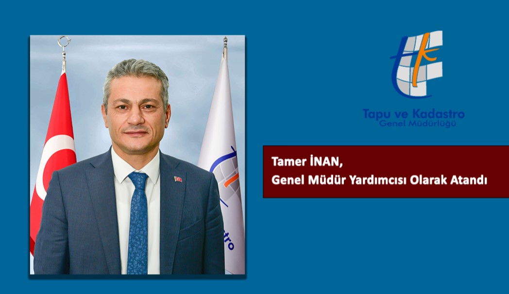 Tapu ve Kadastro Genel Müdür Yardımcısı Olarak Atanan Tamer İnan Kimdir, Nereli?